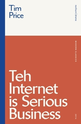 Teh Internet Is Serious Business by Price, Tim