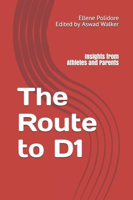 The Route to D1: Insights from Athletes and Parents by Polidore, Ellene Tallulah