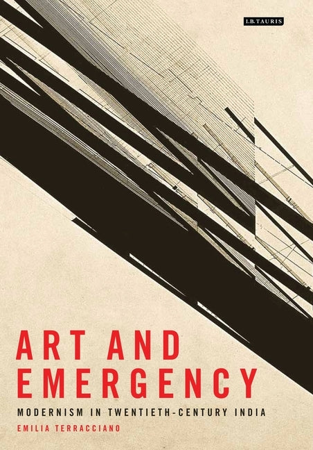 Art and Emergency: Modernism in Twentieth-Century India by Terracciano, Emilia