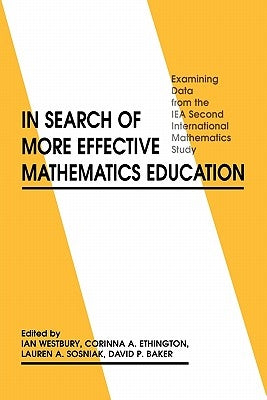In Search of More Effective Mathematics Education: Examining Data from the Iea Second International Mathematics Study by Westbury, Ian