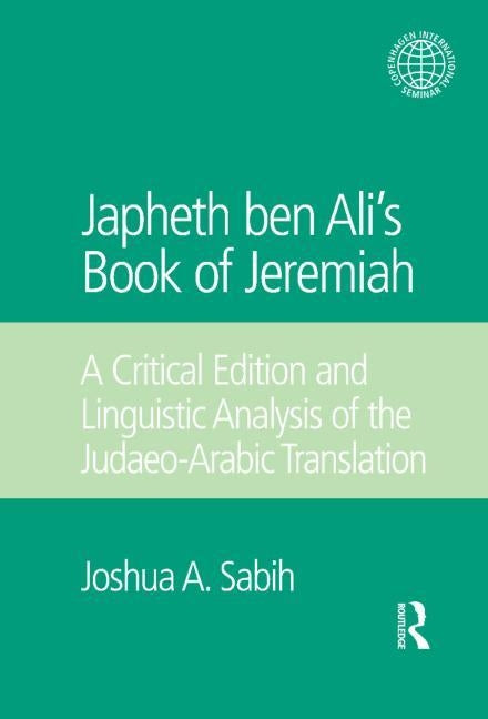 Japheth Ben Ali's Book of Jeremiah: A Critical Edition and Linguistic Analysis of the Judaeo-Arabic Translation by Sabih, Joshua A.