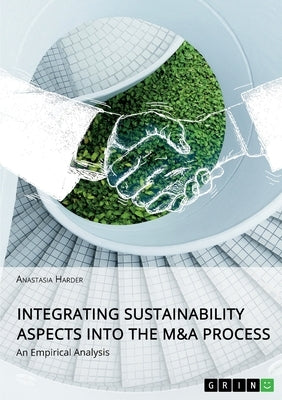 Integrating Sustainability Aspects into the M&A Process: An Empirical Analysis by Harder, Anastasia