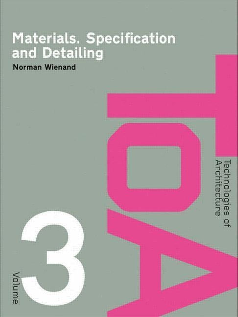 Materials, Specification and Detailing: Foundations of Building Design by Wienand, Norman