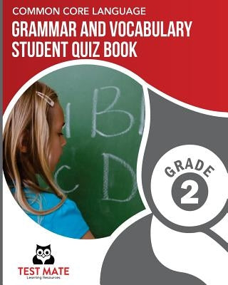 COMMON CORE LANGUAGE Grammar and Vocabulary Student Quiz Book, Grade 2: Includes Revising and Editing Tasks and Language Skills Quizzes by Test Mate Learning Resources
