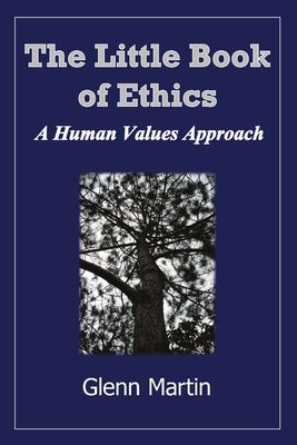 The little book of ethics: A human values approach by Martin, Glenn