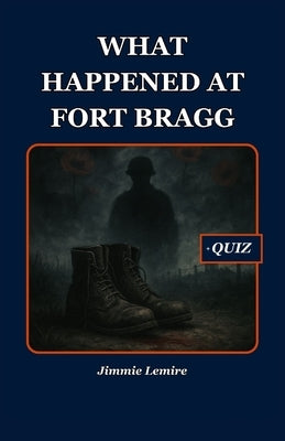 What Happened at Fort Bragg by Lemire, Jimmie