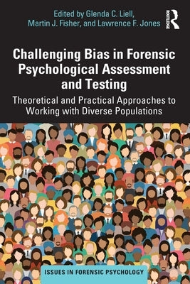 Challenging Bias in Forensic Psychological Assessment and Testing: Theoretical and Practical Approaches to Working with Diverse Populations by Liell, Glenda C.