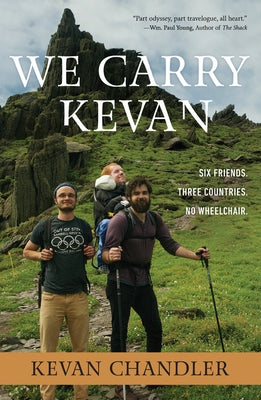 We Carry Kevan: Six Friends. Three Countries. No Wheelchair. by Chandler, Kevan