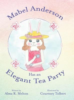 Mabel Anderson Has an Elegant Tea Party by Melton, Alma R.