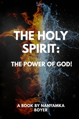 The Holy Spirit: The Power Of God! by Boyer, Nanyamka a.