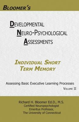 Bloomer's Developmental Neuropsychological Assessments Volume II: Individual Short Term Memory by Bloomer, Richard H.