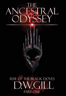 The Ancestral Odyssey: Rise of the Black Doves - Part One by Gill, Duncan William