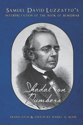 Shadal on Numbers: Samuel David Luzzatto's Interpretation of the Book of Bemidbar by Klein, Daniel a.