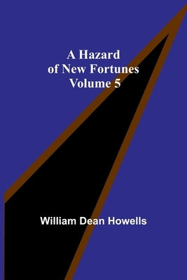 A Hazard of New Fortunes - Volume 5 by Dean Howells, William