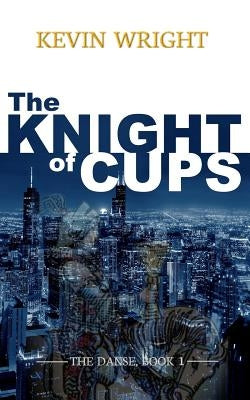 The Knight of Cups: The Danse, Book 1 by Wright, Kevin