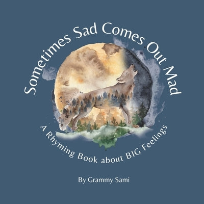 Sometimes Sad Comes Out Mad: A Rhyming Book About BIG Feelings by Sami, Grammy