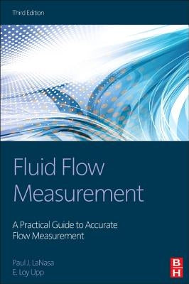 Fluid Flow Measurement: A Practical Guide to Accurate Flow Measurement by Lanasa, Paul J.