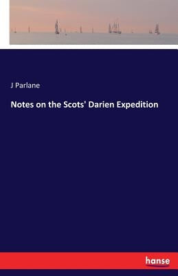 Notes on the Scots' Darien Expedition by Parlane, J.