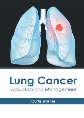 Lung Cancer: Evaluation and Management by Warner, Curtis