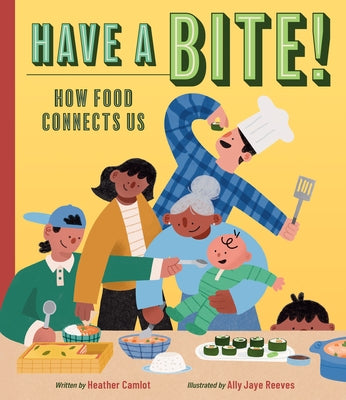 Have a Bite!: How Food Connects Us by Camlot, Heather