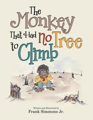 The Monkey That Had No Tree to Climb: A Story for Children by Simmons, Frank, Jr.