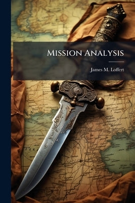 Mission Analysis: Giving Commanders What They Need by Loffert, James M.