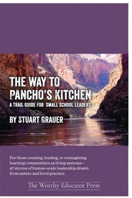 The Way to Pancho's Kitchen: A Trail Guide for Small School Leaders by Grauer, Stuart