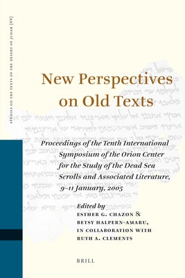 New Perspectives on Old Texts: Proceedings of the Tenth International Symposium of the Orion Center for the Study of the Dead Sea Scrolls and Associa by Chazon, Esther G.