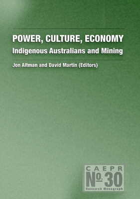 Power, Culture, Economy: Indigenous Australians and Mining by Altman, Jon