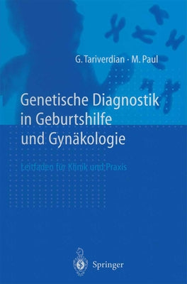 Genetische Diagnostik in Geburtshilfe Und Gynakologie: Ein Leitfaden Fa1/4r Klinik Und Praxis by Tariverdian, G.