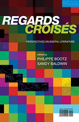 Regards Croises: Perspectives on Digital Literature by Bootz, Philippe