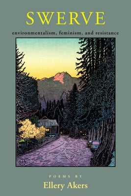 Swerve: Poems on Environmentalism, Feminism, and Resistance by Akers, Ellery