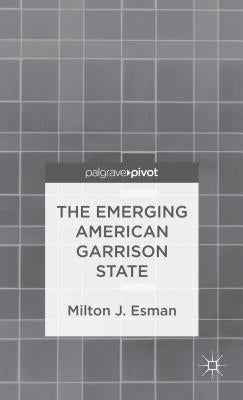The Emerging American Garrison State by Esman, Milton J.