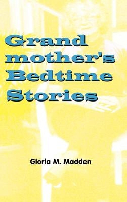 Grandmother's Bedtime Stories by Madden, Gloria M.