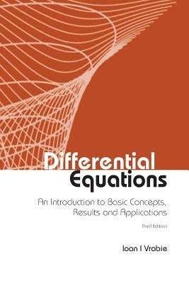 Differential Equations: An Introduction to Basic Concepts, Results and Applications (Third Edition) by Vrabie, Ioan I.