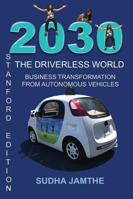 2030 The Driverless World: Business Transformation from Autonomous Vehicles by Maier, Susanna