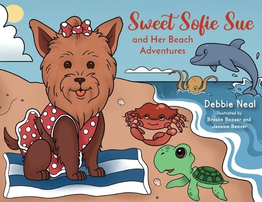 Sweet Sofie Sue and Her Beach Adventures by Neal, Debbie