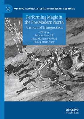Performing Magic in the Pre-Modern North: Practice and Transgressions by Hemphill, Jennifer