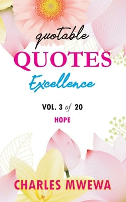 Quotable Quotes Excellence: Vol. 3 of 20 Hope by Mwewa, Charles