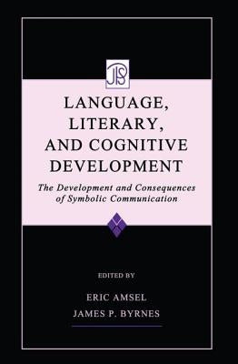 Language, Literacy, and Cognitive Development: The Development and Consequences of Symbolic Communication by Amsel, Eric
