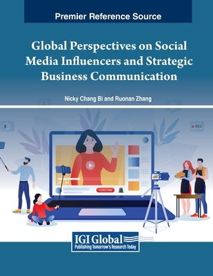 Global Perspectives on Social Media Influencers and Strategic Business Communication by Bi, Nicky Chang