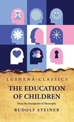 The Education of Children From the Standpoint of Theosophy by Rudolf Steiner