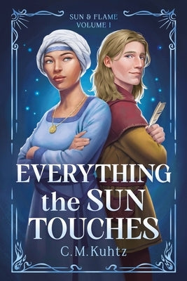Everything the Sun Touches by Kuhtz, C. M.