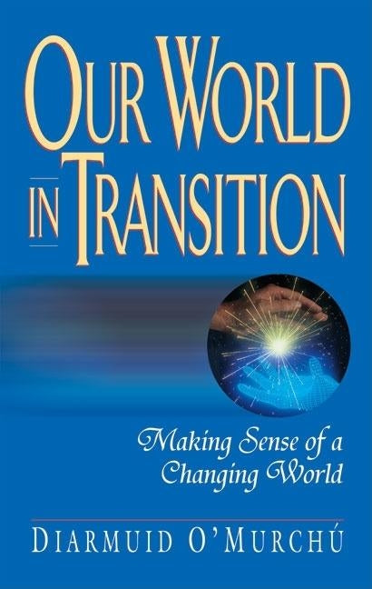 Our World in Transition Marking Sense of a Changing World by O'Murchu, Diarmuid