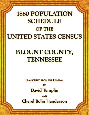 1860 Population Schedule of the United States Census: Blount County, Tennessee by Templin, David