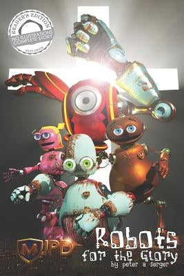 Mipd: Robots for the Glory: Episode 1: Reader's Edition by Serger, Peter a.