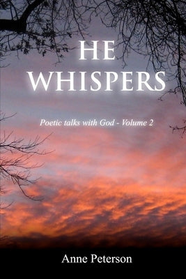 He Whispers: Poetic talks with God by Peterson, Anne