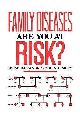 Family Diseases: Are You at Risk? by Gormley, Myra Vanderpool