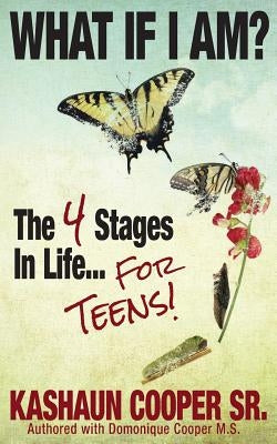 What If I am? The Four Stages in Life... For Teens!! by Cooper, Domonique