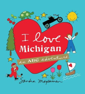 I Love Michigan: An ABC Adventure by Magsamen, Sandra